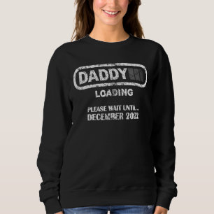 Mens Daddy To Be December 2022 New Dad Loading Vi Sweatshirt