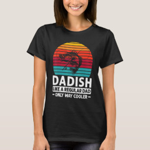 Mens Dadish Like A Regular Dad Only Way Cooler Fat T-Shirt
