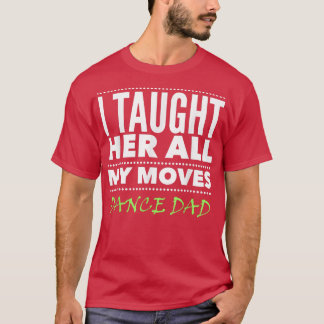 Mens Dance Dad All the Moves Dance Dad  T-Shirt