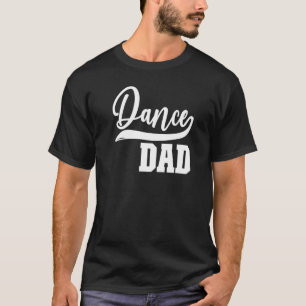 Mens Dance Dad Dancing Dad Of A Dancer Father Danc T-Shirt