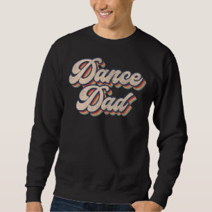 Mens Dance Dad  Dancing Daddy Proud Dancer Dad I F Sweatshirt