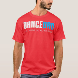 Mens Dance Dad  Funny Cute Fathers Day Gift  T-Shirt