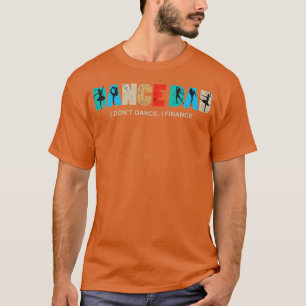 Mens Dance Dad I Dont Dance I Finance Dancing Dadd T-Shirt