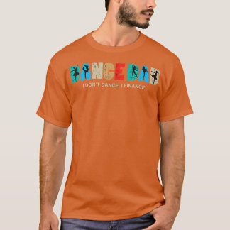 Mens Dance Dad I Dont Dance I Finance Dancing Dadd T-Shirt
