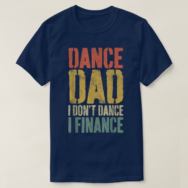 Mens Dance Dad I Dont Dance I FinanceDancing Daddy T-Shirt (Design Front)
