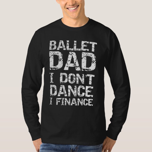 Mens Dancing From Dancer Ballet Dad I Dont Dance I T-Shirt (Front)