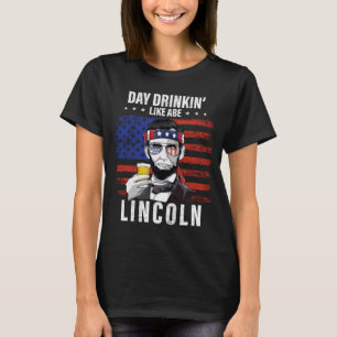 Mens Day Drinking Like Abe Lincoln 4th Of July T-Shirt