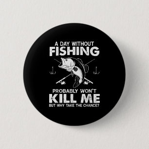 Mens Day Without Fishing Funny Fisherman Quote B F 6 Cm Round Badge