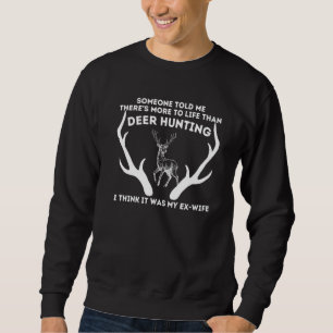 Mens Deer Hunting Ex Wife Theres More To Life Than Sweatshirt