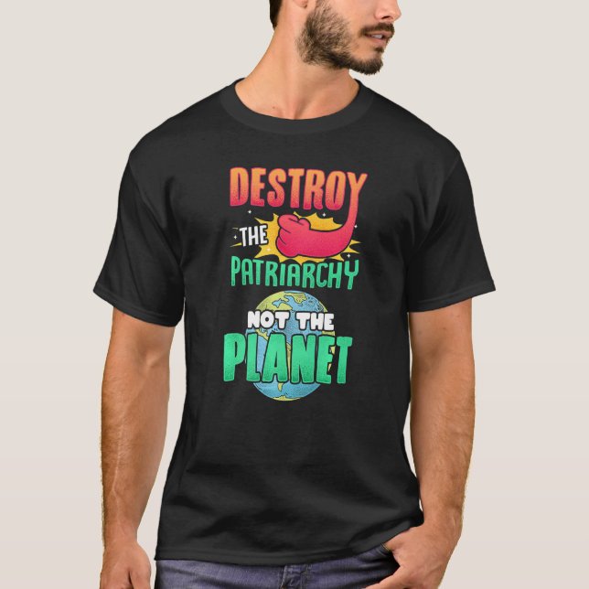 Mens Destroy The Patriarchy Not The Planet Feminis T-Shirt (Front)