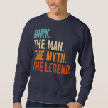 Mens Dirk The Man The Myth The Legend  Sweatshirt<br><div class="desc">Mens Dirk The Man The Myth The Legend Gift. Perfect gift for your dad,  mum,  papa,  men,  women,  friend and family members on Thanksgiving Day,  Christmas Day,  Mothers Day,  Fathers Day,  4th of July,  1776 Independant day,  Veterans Day,  Halloween Day,  Patrick's Day</div>