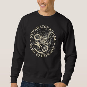 Mens Dirt Bike Motocross Never Stop Riding Born T Sweatshirt