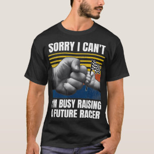 Mens Dirt Track Racing Sorry I Cant Im Busy A T-Shirt