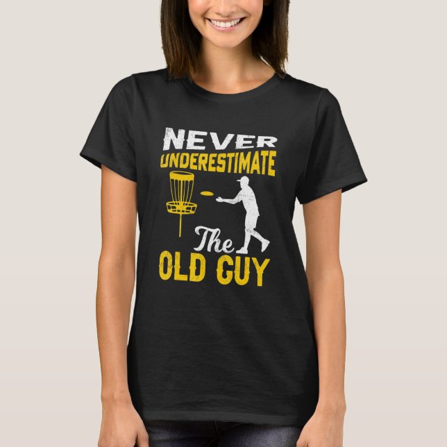 Mens Disc Golf  Never Underestimate The Old Guy 1 T-Shirt (Front)