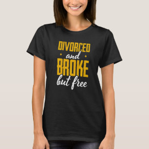 Mens Divorced And Broke But Free Divorce Party Div T-Shirt