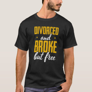 Mens Divorced And Broke But Free Divorce Party Div T-Shirt