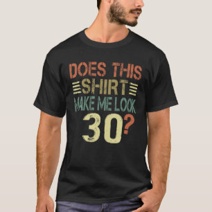 Mens Does This Make Me Look 30? Fun 30Th Birthday T-Shirt