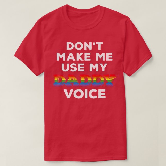 Mens Don T Make Me Use My Daddy Voice Funny Gay Be T-Shirt (Design Front)