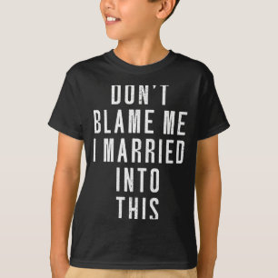 Mens Dont Blame Married Into This _ Funny Inlaw T-Shirt