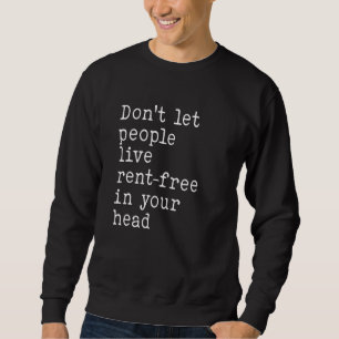 Mens Don't Let People Live Rent Free In Your Head Sweatshirt