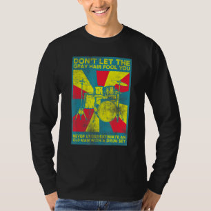 Mens Dont Let The Grey Hair Fool You Percussionist T-Shirt