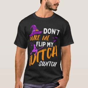 Mens Dont Make Flip Witch Switch Halloween T-Shirt