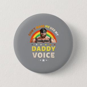 Mens Don't Make Me Use My Daddy Voice Funny Gay Be 6 Cm Round Badge