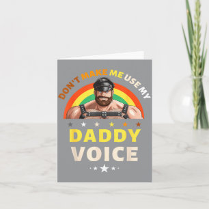 Mens Don't Make Me Use My Daddy Voice Funny Gay Be Card
