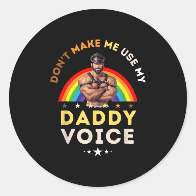 Mens Don't Make Me Use My Daddy Voice Funny Gay Be Classic Round Sticker (Front)