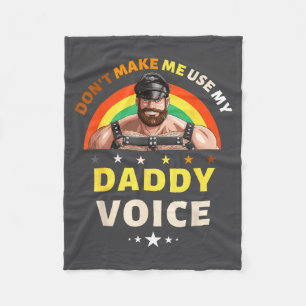 Mens Don't Make Me Use My Daddy Voice Funny Gay Be Fleece Blanket