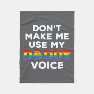 Mens Dont Make Me Use My Daddy Voice Funny Gay Be  Fleece Blanket