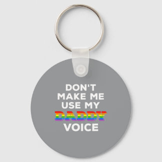 Mens Dont Make Me Use My Daddy Voice Funny Gay Be  Key Ring