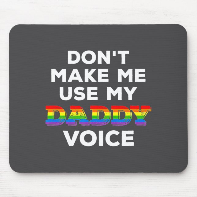 Mens Dont Make Me Use My Daddy Voice Funny Gay Be  Mouse Mat (Front)
