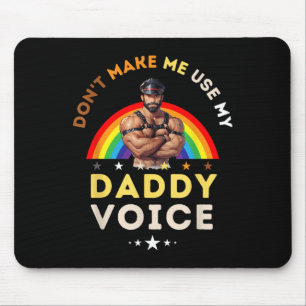Mens Don't Make Me Use My Daddy Voice Funny Gay Be Mouse Mat