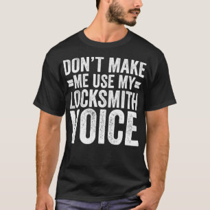 Mens Don't Make Me Use My Locksmith Voice Dad Funn T-Shirt