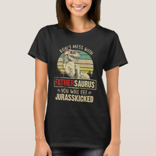 Mens Dont Mess With Fathersaurus You Will Get Jura T-Shirt