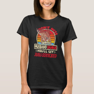 Mens Don't Mess With Husband Saurus I Jurasskicked T-Shirt