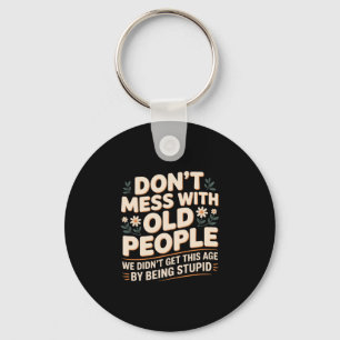 Mens don't mess with old people not stupid - key ring