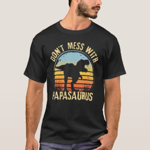 Mens Don't Mess With Papasaurus Dinosaur Dad Fathe T-Shirt