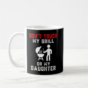 Mens Dont Touch My Grill Or My Daughter Shirt Funn Coffee Mug