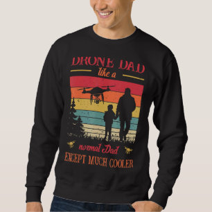 Mens Drone Dad Like A Normal Dad Except Much Coole Sweatshirt