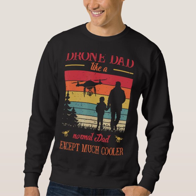 Mens Drone Dad Like A Normal Dad Except Much Coole Sweatshirt (Front)