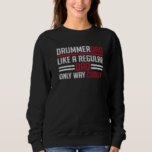 Mens Drummer Dad Like A Regular Dad Only Way Coole Sweatshirt