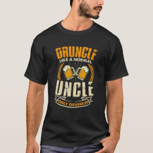 Mens Druncle Like A Normal Uncle Only Drunker Beer T-Shirt