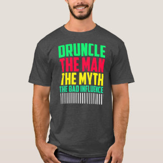 Mens Druncle Man Myth Influence Bad Funny Uncle  T-Shirt