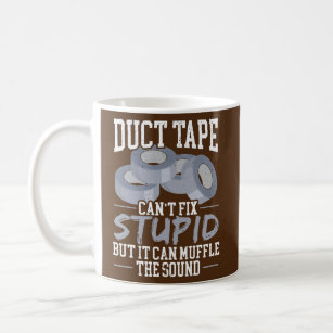 Mens Duct Tape Design Can't Fix Stupid Duct Tape Coffee Mug