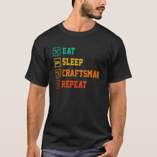 Mens Eat Sleep Craftsman Repeat Work Crafting Work T-Shirt