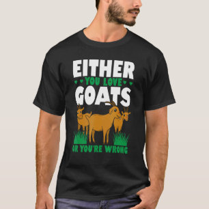 Mens Either You Love Goats Or Youre Wrong Goat Far T-Shirt