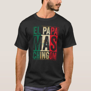 Mens El Papa Mas Chingon Best Mexican Daddy T-Shirt