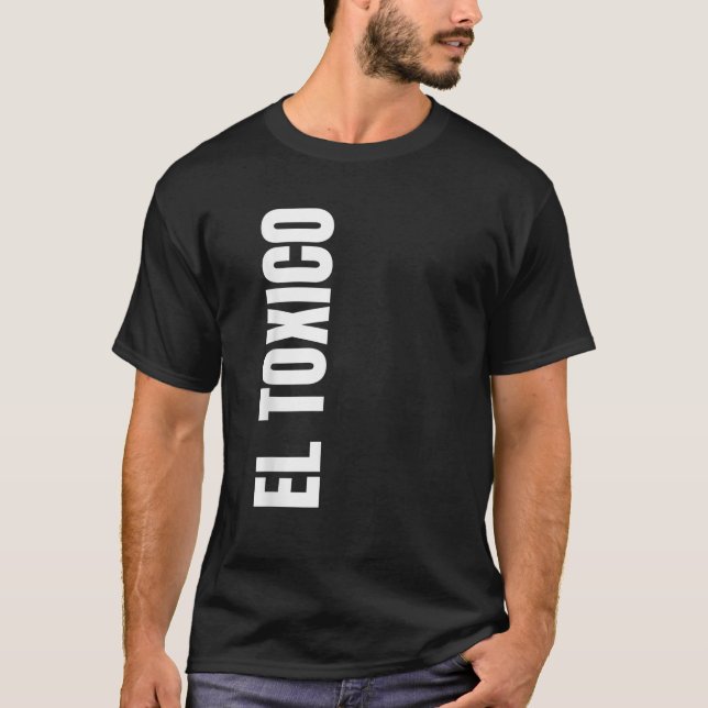 Mens EL T xico Funny Boyfriend Gifts for Latino Da T-Shirt (Front)